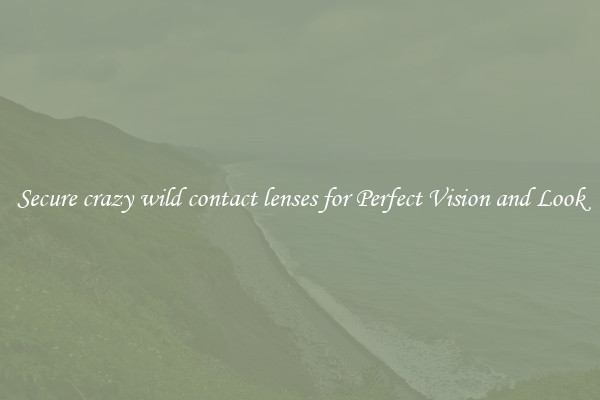 Secure crazy wild contact lenses for Perfect Vision and Look