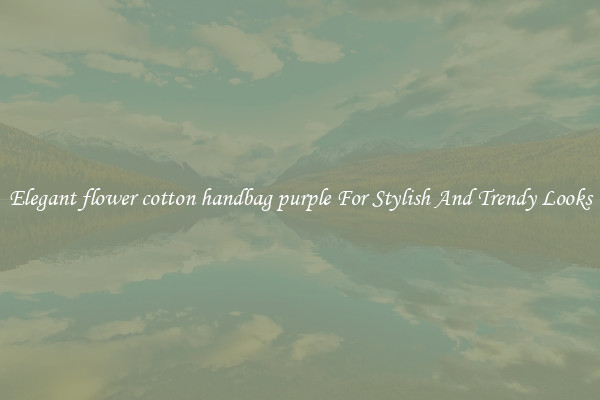 Elegant flower cotton handbag purple For Stylish And Trendy Looks