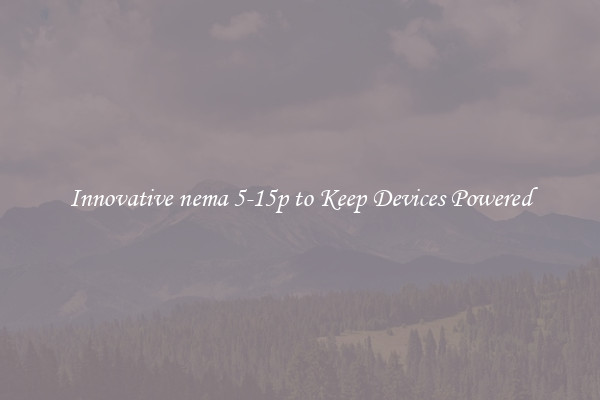 Innovative nema 5-15p to Keep Devices Powered