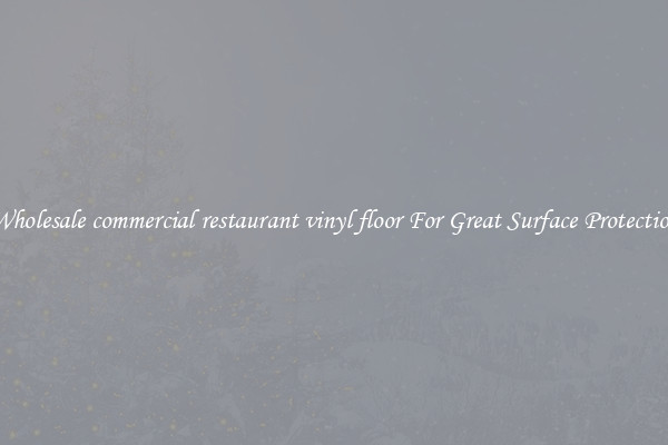 Wholesale commercial restaurant vinyl floor For Great Surface Protection