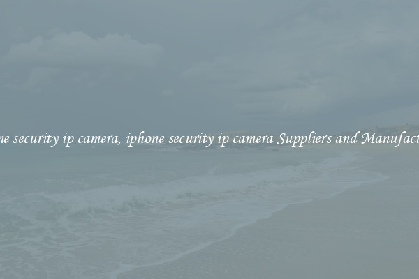 iphone security ip camera, iphone security ip camera Suppliers and Manufacturers