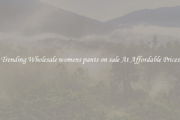 Trending Wholesale womens pants on sale At Affordable Prices