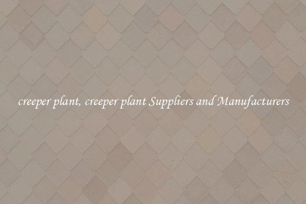 creeper plant, creeper plant Suppliers and Manufacturers