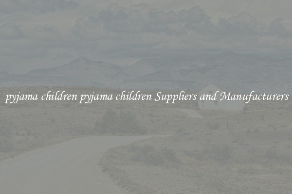 pyjama children pyjama children Suppliers and Manufacturers