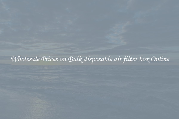 Wholesale Prices on Bulk disposable air filter box Online