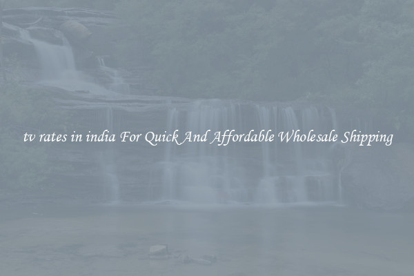 tv rates in india For Quick And Affordable Wholesale Shipping