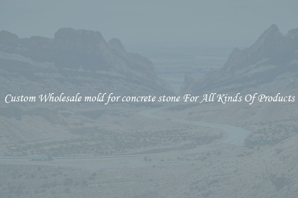 Custom Wholesale mold for concrete stone For All Kinds Of Products