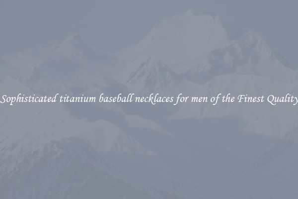 Sophisticated titanium baseball necklaces for men of the Finest Quality
