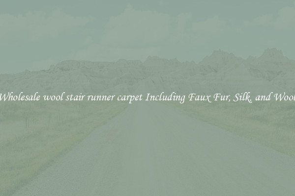Wholesale wool stair runner carpet Including Faux Fur, Silk, and Wool 