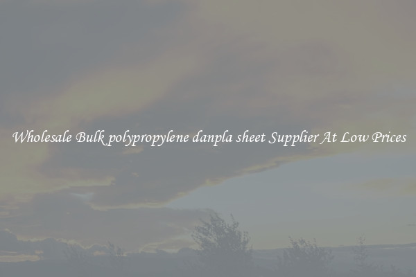 Wholesale Bulk polypropylene danpla sheet Supplier At Low Prices