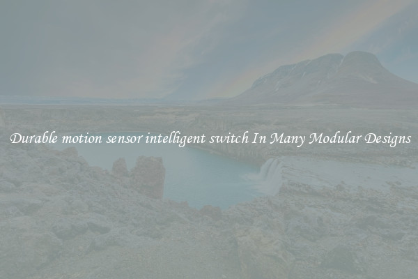 Durable motion sensor intelligent switch In Many Modular Designs