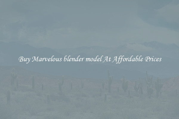 Buy Marvelous blender model At Affordable Prices