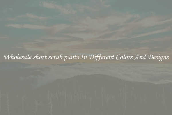 Wholesale short scrub pants In Different Colors And Designs
