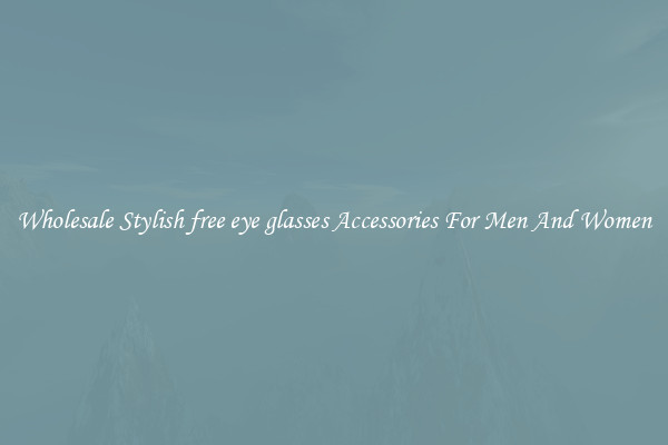 Wholesale Stylish free eye glasses Accessories For Men And Women