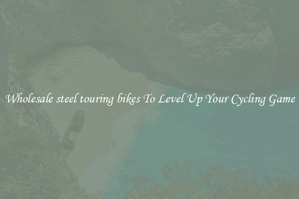 Wholesale steel touring bikes To Level Up Your Cycling Game