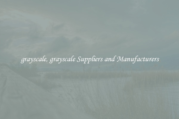 grayscale, grayscale Suppliers and Manufacturers