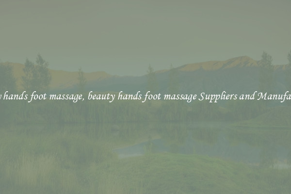 beauty hands foot massage, beauty hands foot massage Suppliers and Manufacturers