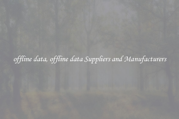 offline data, offline data Suppliers and Manufacturers