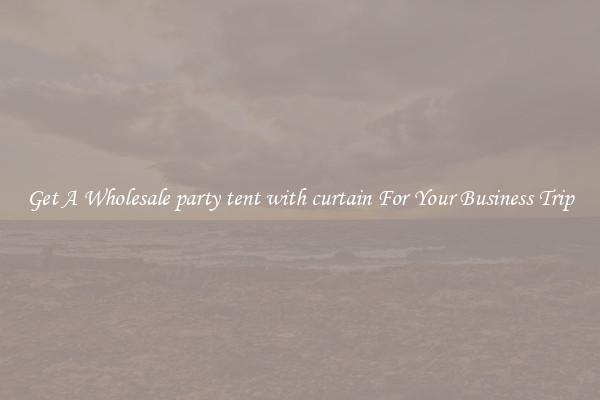 Get A Wholesale party tent with curtain For Your Business Trip