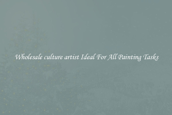 Wholesale culture artist Ideal For All Painting Tasks