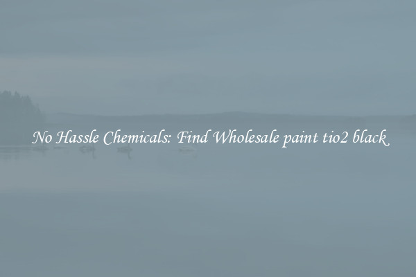 No Hassle Chemicals: Find Wholesale paint tio2 black