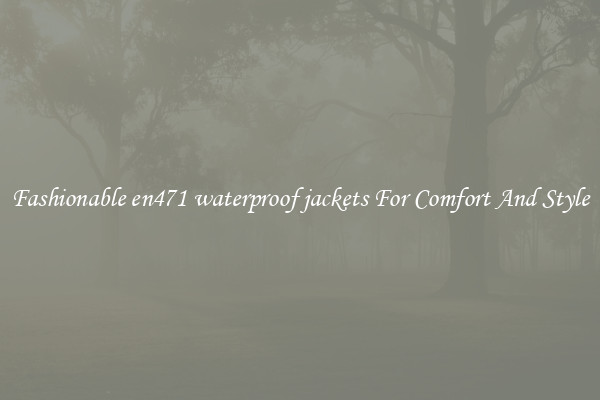 Fashionable en471 waterproof jackets For Comfort And Style