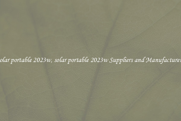 solar portable 2023w, solar portable 2023w Suppliers and Manufacturers