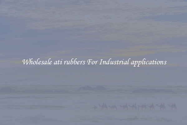 Wholesale ati rubbers For Industrial applications