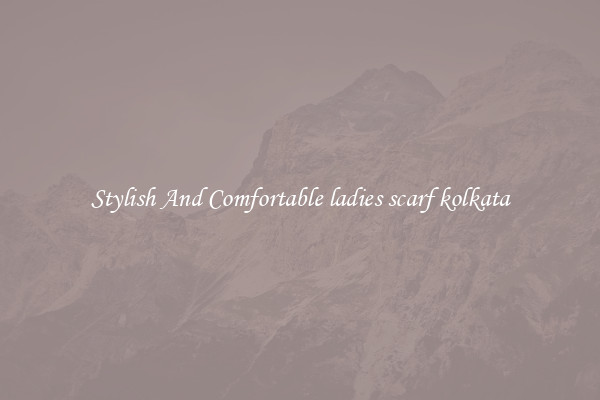 Stylish And Comfortable ladies scarf kolkata