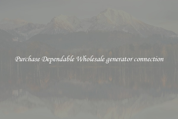 Purchase Dependable Wholesale generator connection