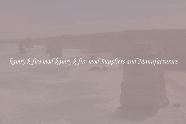 kamry k fire mod kamry k fire mod Suppliers and Manufacturers