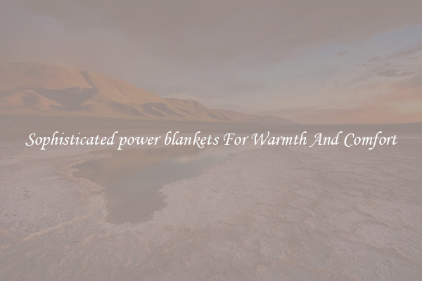 Sophisticated power blankets For Warmth And Comfort