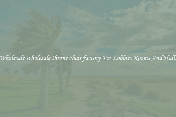 Wholesale wholesale throne chair factory For Lobbies Rooms And Halls