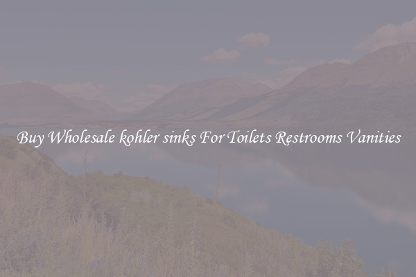 Buy Wholesale kohler sinks For Toilets Restrooms Vanities
