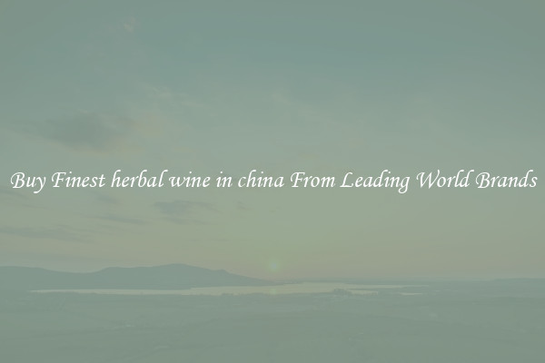 Buy Finest herbal wine in china From Leading World Brands