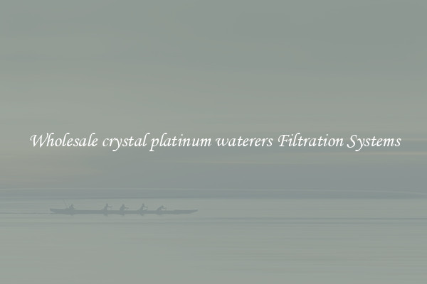 Wholesale crystal platinum waterers Filtration Systems