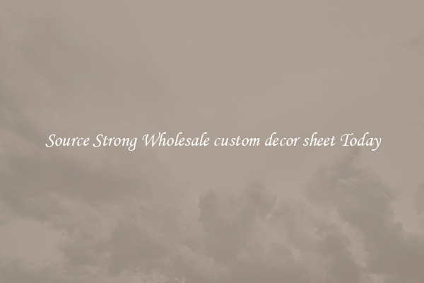 Source Strong Wholesale custom decor sheet Today