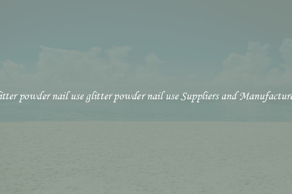 glitter powder nail use glitter powder nail use Suppliers and Manufacturers