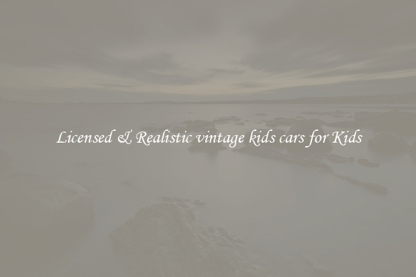 Licensed & Realistic vintage kids cars for Kids
