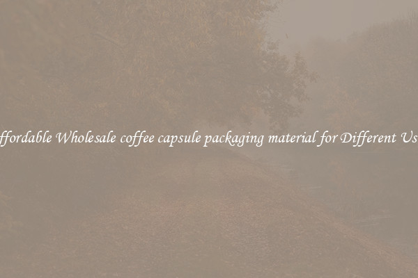 Affordable Wholesale coffee capsule packaging material for Different Uses 