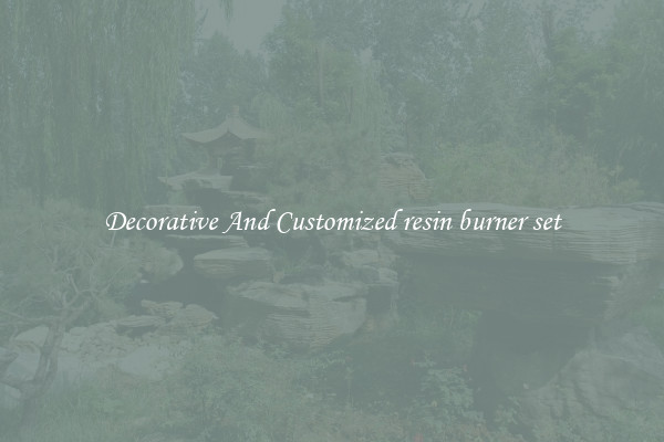 Decorative And Customized resin burner set