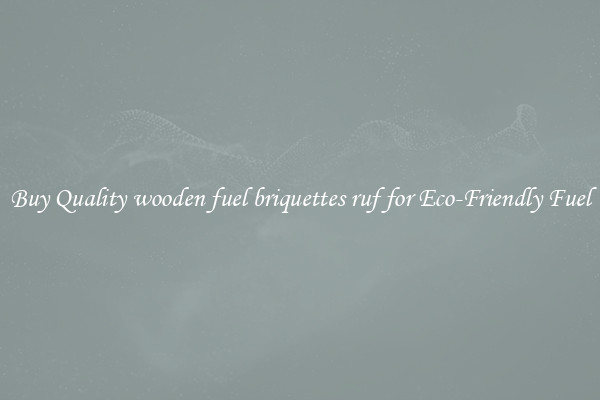 Buy Quality wooden fuel briquettes ruf for Eco-Friendly Fuel