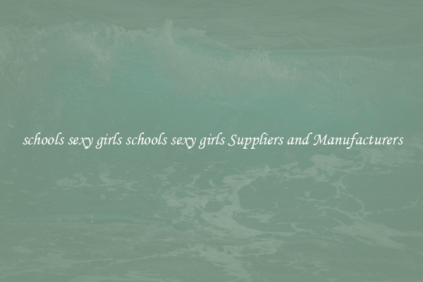 schools sexy girls schools sexy girls Suppliers and Manufacturers