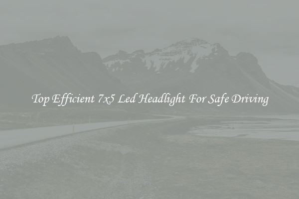 Top Efficient 7x5 Led Headlight For Safe Driving
