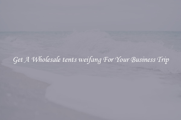 Get A Wholesale tents weifang For Your Business Trip
