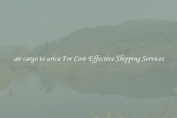 air cargo to arica For Cost-Effective Shipping Services