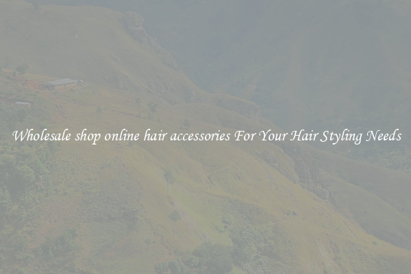 Wholesale shop online hair accessories For Your Hair Styling Needs