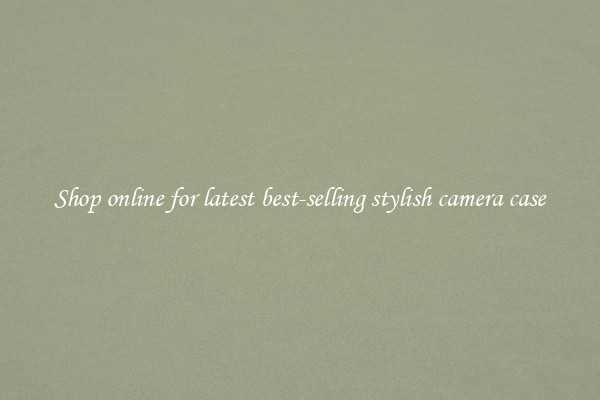 Shop online for latest best-selling stylish camera case