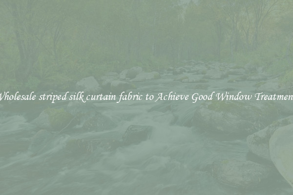Wholesale striped silk curtain fabric to Achieve Good Window Treatments