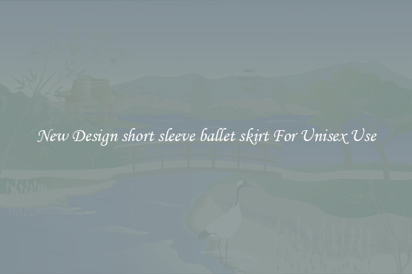 New Design short sleeve ballet skirt For Unisex Use